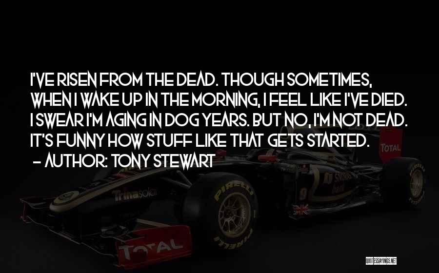 Funny Aging Well Quotes By Tony Stewart