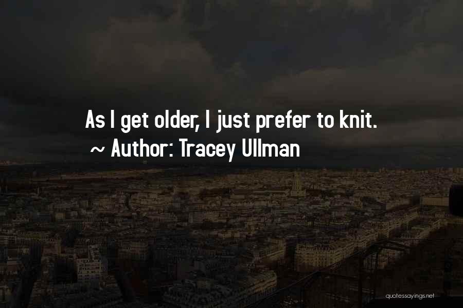 Funny Aging Well Quotes By Tracey Ullman