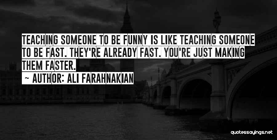 Funny Ali G Quotes By Ali Farahnakian