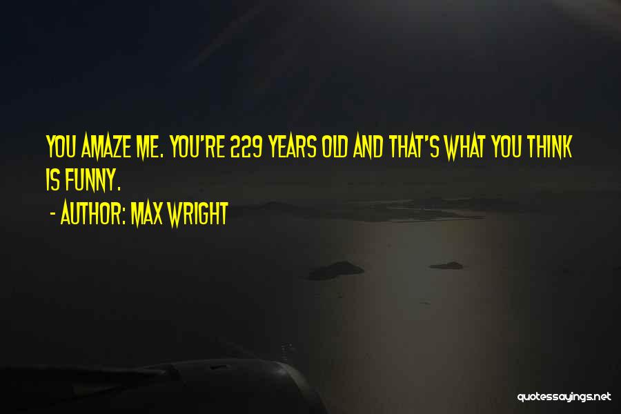 Funny Amaze Quotes By Max Wright