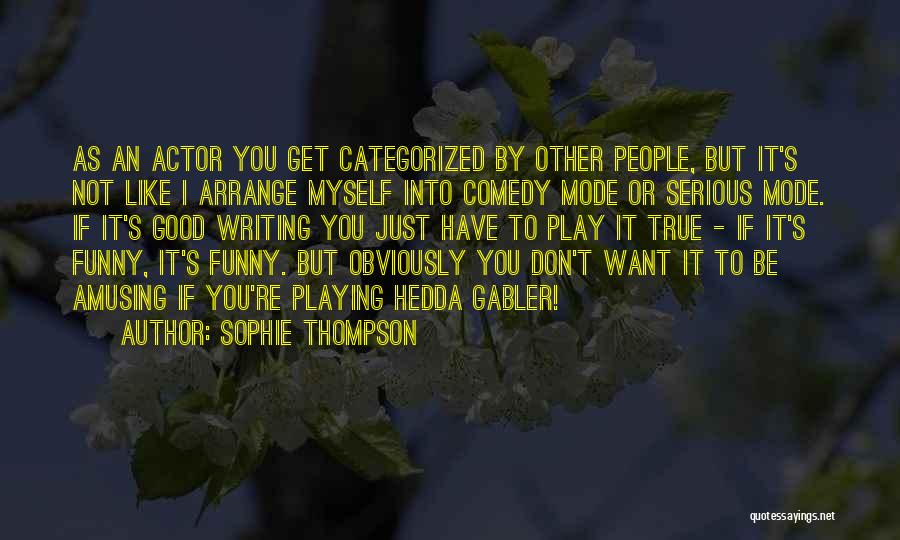 Funny Amusing Quotes By Sophie Thompson