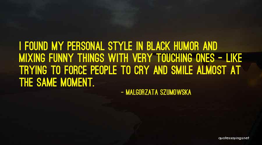 Funny And Humor Quotes By Malgorzata Szumowska Funny And Humor Quotes By Malgorzata Szumowska