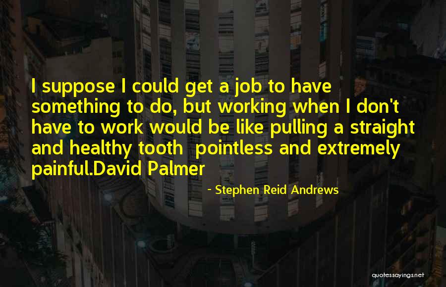Funny And Random Humor Quotes By Stephen Reid Andrews Funny And Random Humor Quotes By Stephen Reid Andrews