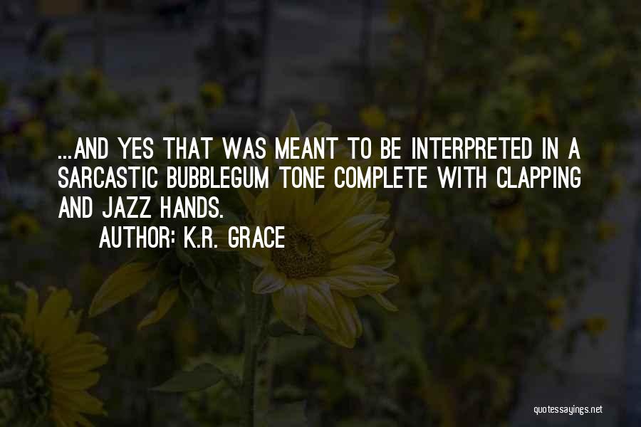 Funny And Sarcastic Quotes By K.R. Grace