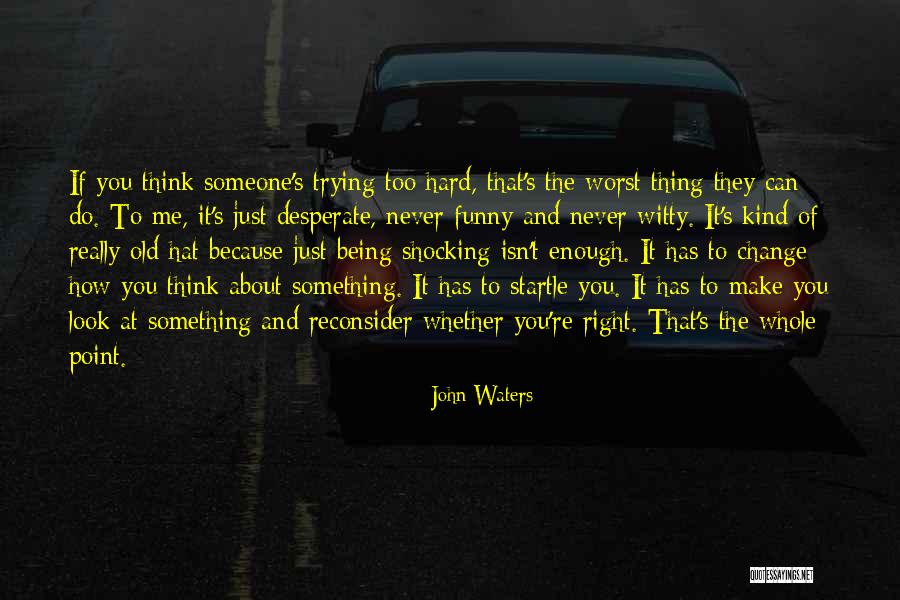 Funny And Witty Quotes By John Waters Funny And Witty Quotes By John Waters