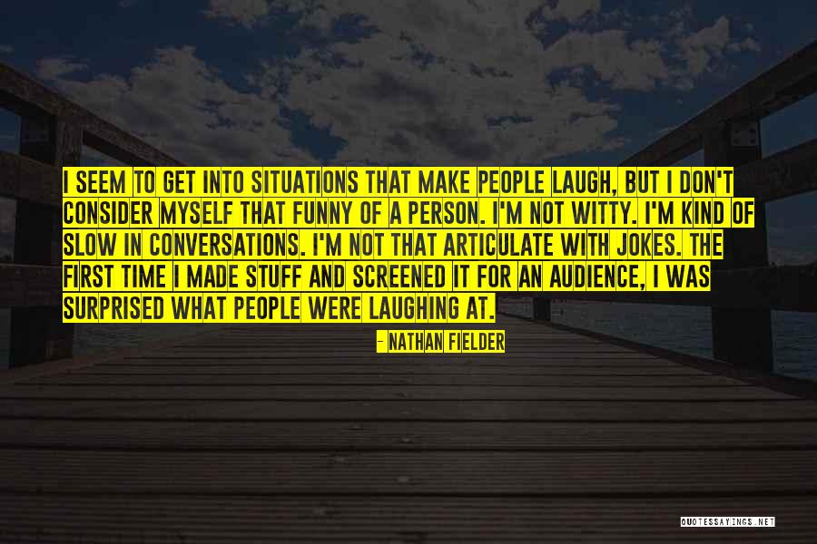 Funny And Witty Quotes By Nathan Fielder Funny And Witty Quotes By Nathan Fielder