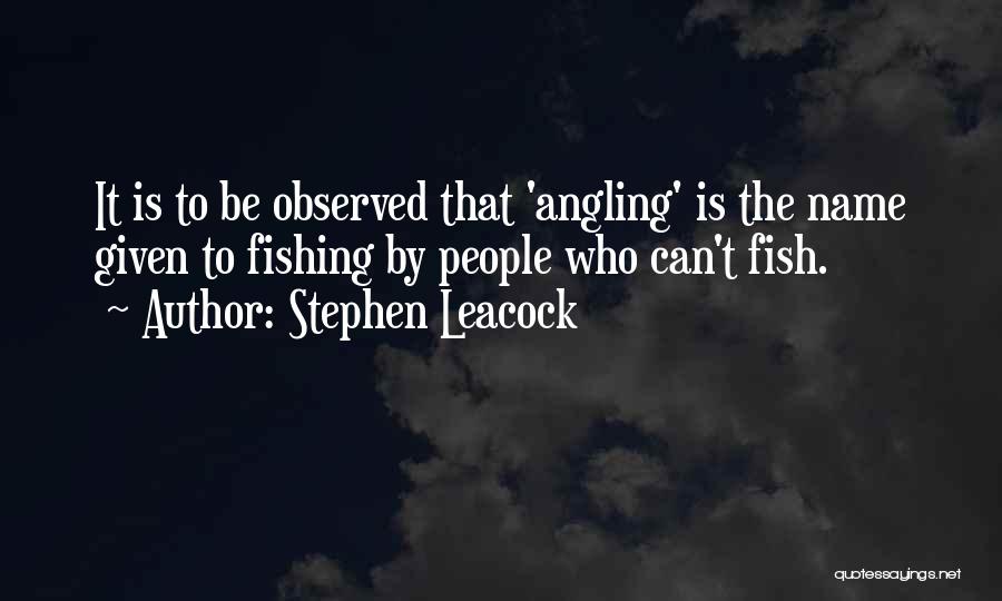 Funny Angling Quotes By Stephen Leacock