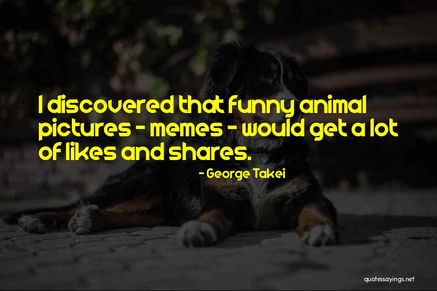 Funny Animal Quotes By George Takei Funny Animal Quotes By George Takei