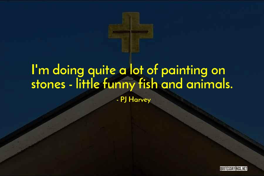 Funny Animal Quotes By PJ Harvey Funny Animal Quotes By PJ Harvey