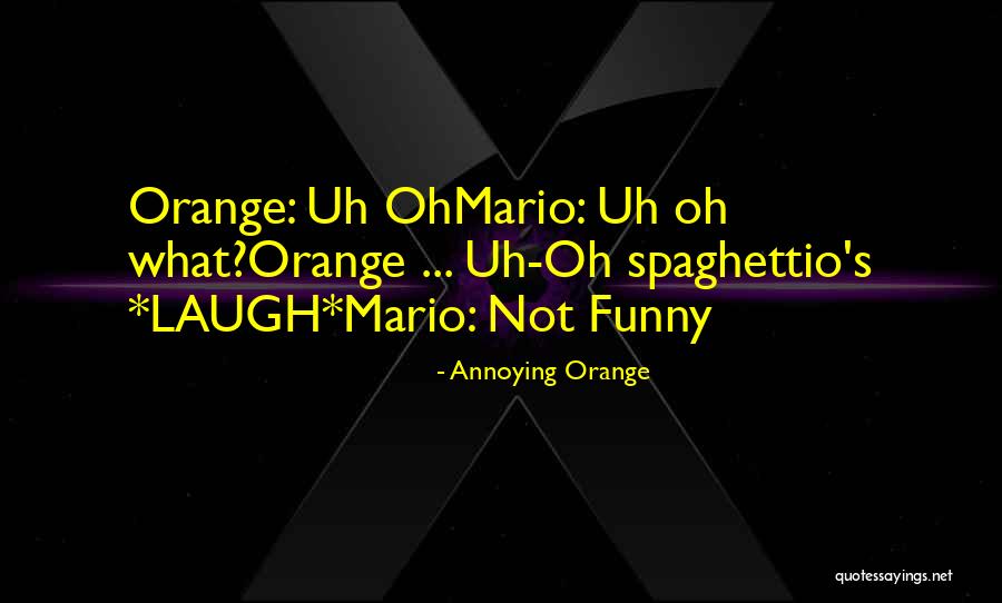 Funny Annoying Quotes By Annoying Orange