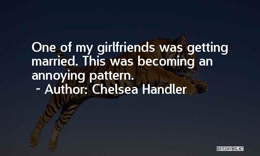 Funny Annoying Quotes By Chelsea Handler