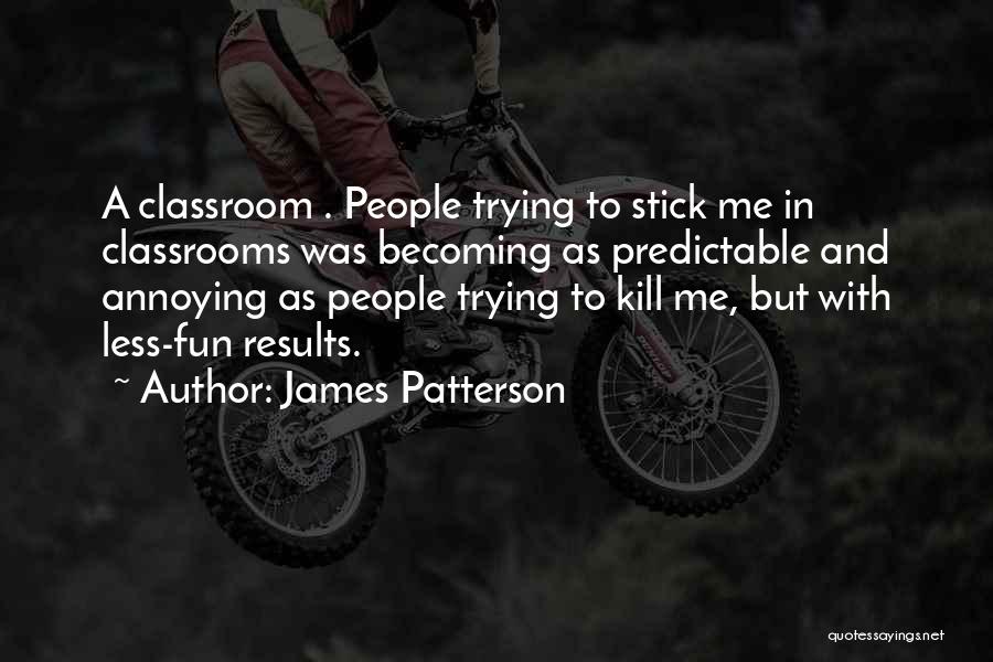 Funny Annoying Quotes By James Patterson