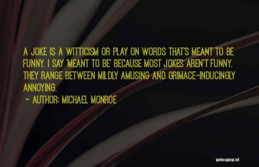 Funny Annoying Quotes By Michael Monroe