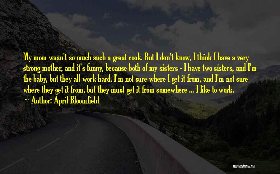 Funny April Quotes By April Bloomfield