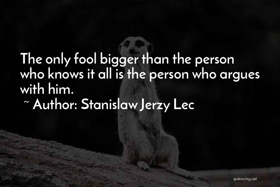 Funny Arguing Quotes By Stanislaw Jerzy Lec