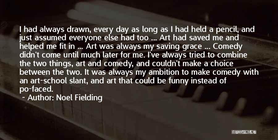 Funny Art Quotes By Noel Fielding