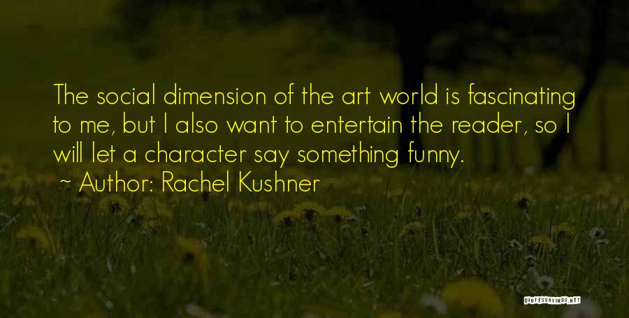 Funny Art Quotes By Rachel Kushner