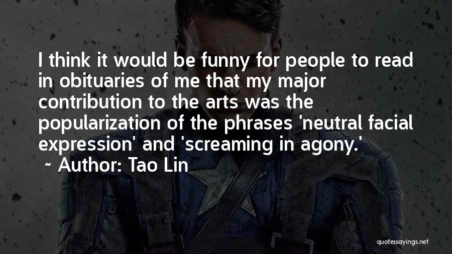 Funny Arts Quotes By Tao Lin