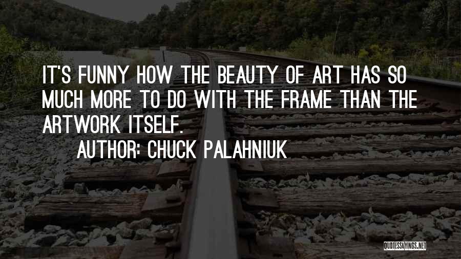 Funny Artwork Quotes By Chuck Palahniuk