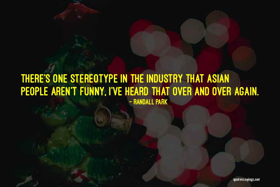 Funny Asian Stereotype Quotes By Randall Park Funny Asian Stereotype Quotes By Randall Park