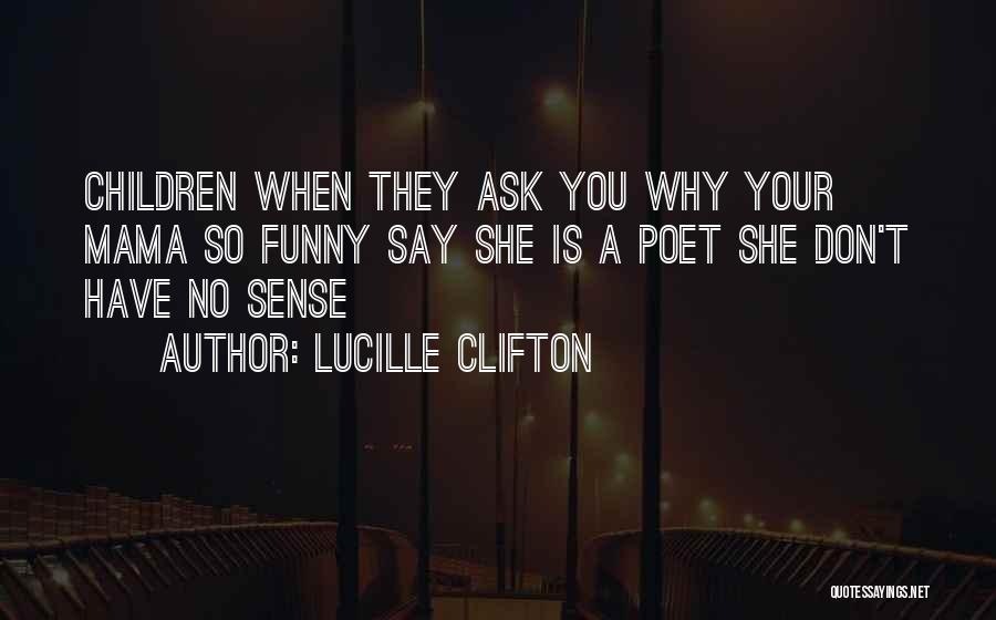Funny Ask Quotes By Lucille Clifton