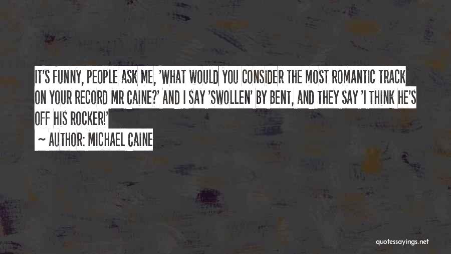 Funny Ask Quotes By Michael Caine