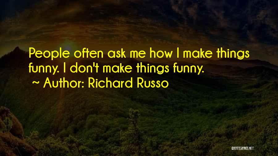 Funny Ask Quotes By Richard Russo
