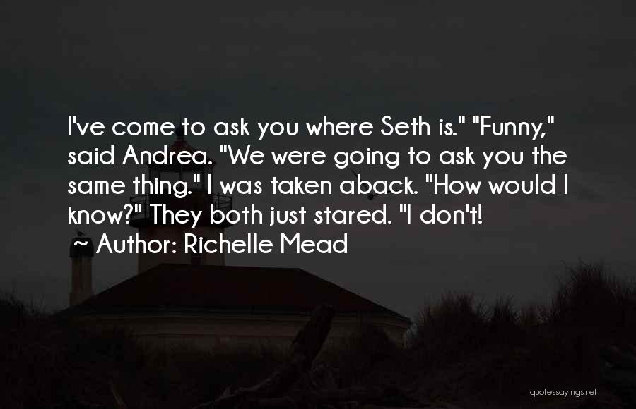 Funny Ask Quotes By Richelle Mead