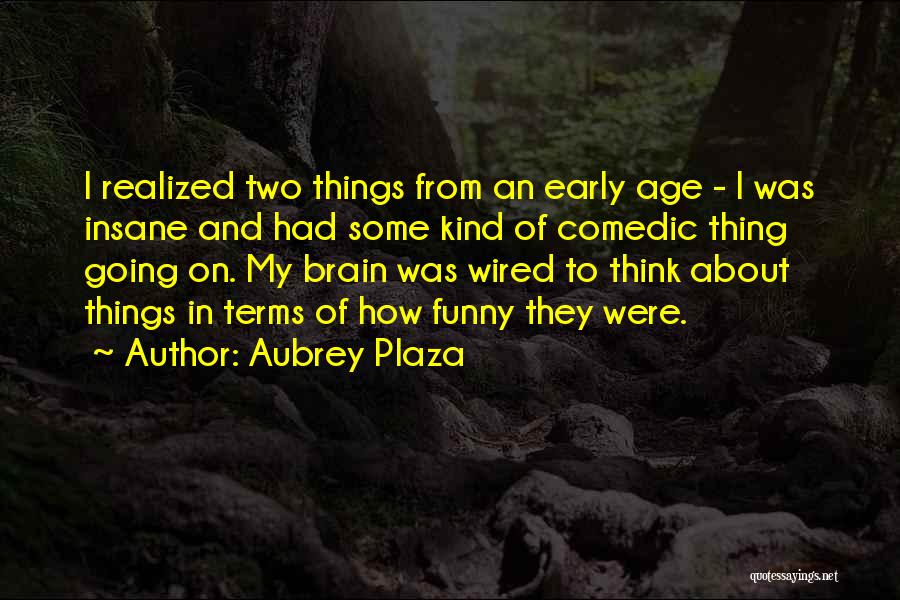 Funny Aubrey Plaza Quotes By Aubrey Plaza