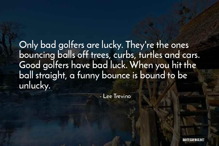 Funny Bad Luck Quotes By Lee Trevino Funny Bad Luck Quotes By Lee Trevino