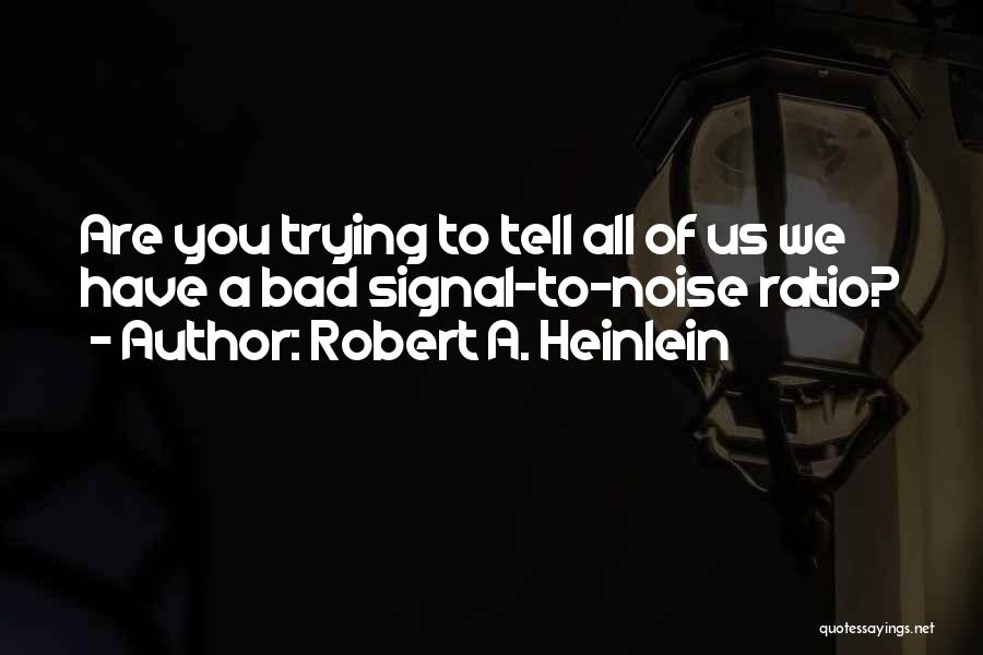 Funny Bad Quotes By Robert A. Heinlein