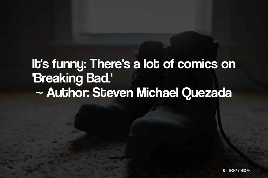 Funny Bad Quotes By Steven Michael Quezada