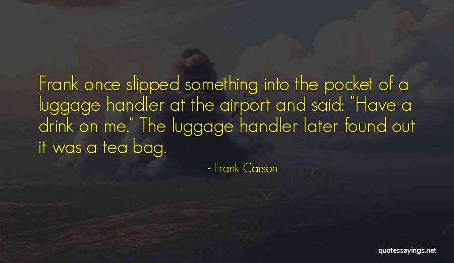 Funny Bag Quotes By Frank Carson