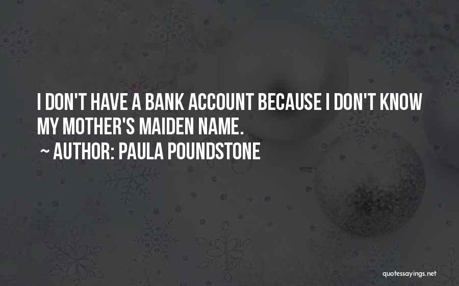 Funny Bank Account Quotes By Paula Poundstone