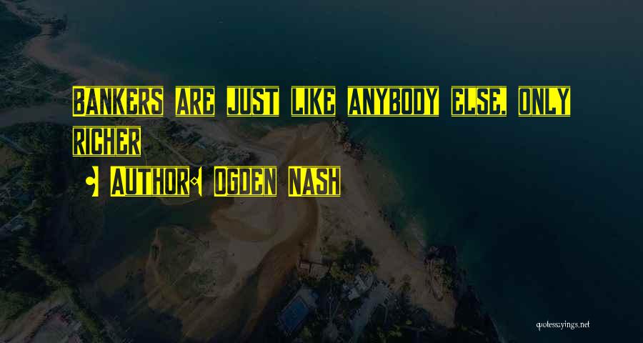 Funny Bankers Quotes By Ogden Nash