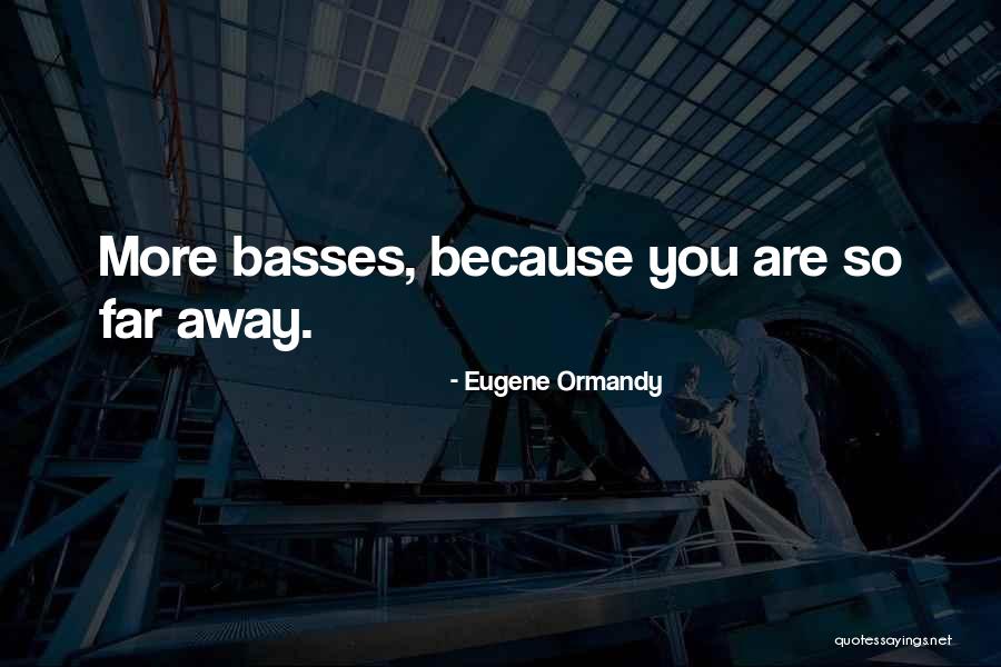 Funny Bass Quotes By Eugene Ormandy