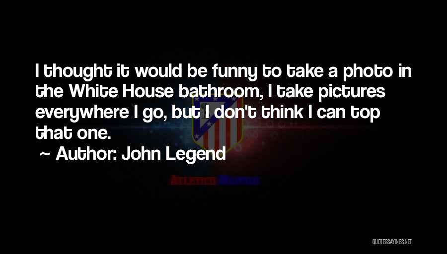 Funny Bathroom Quotes By John Legend