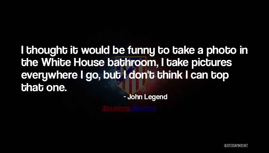 Funny Bathroom Quotes By John Legend