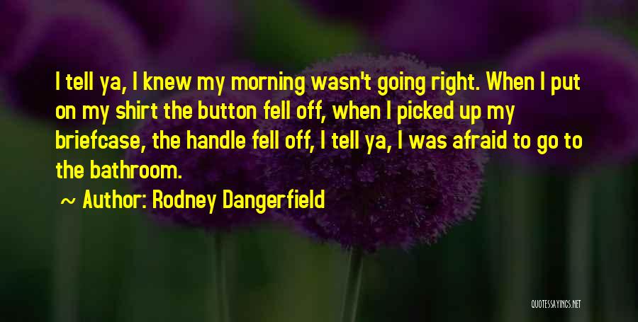 Funny Bathroom Quotes By Rodney Dangerfield