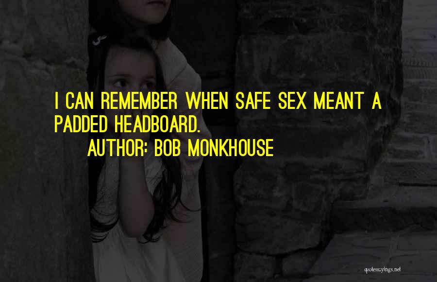 Funny Be Safe Quotes By Bob Monkhouse