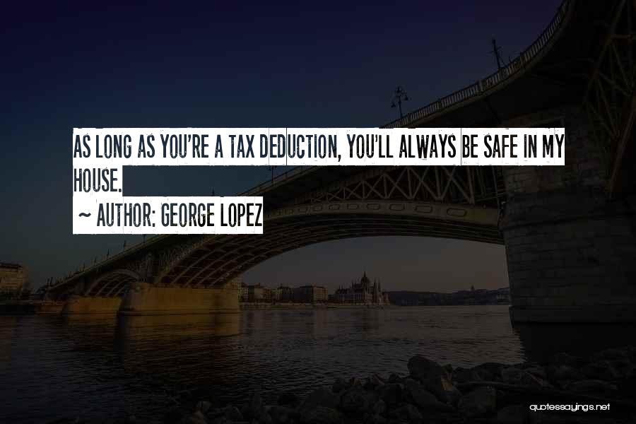 Funny Be Safe Quotes By George Lopez