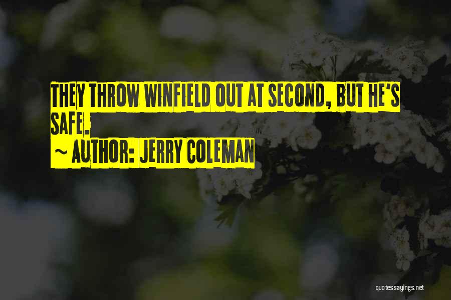 Funny Be Safe Quotes By Jerry Coleman