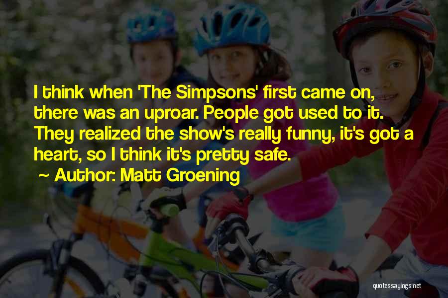 Funny Be Safe Quotes By Matt Groening