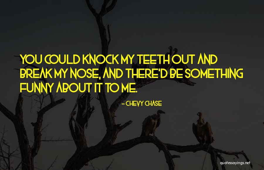 Funny Be You Quotes By Chevy Chase Funny Be You Quotes By Chevy Chase