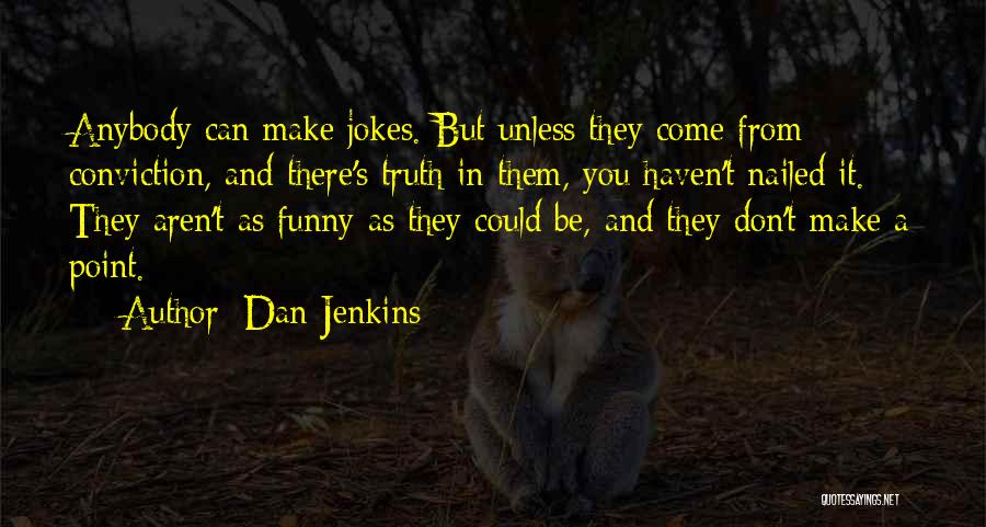 Funny Be You Quotes By Dan Jenkins