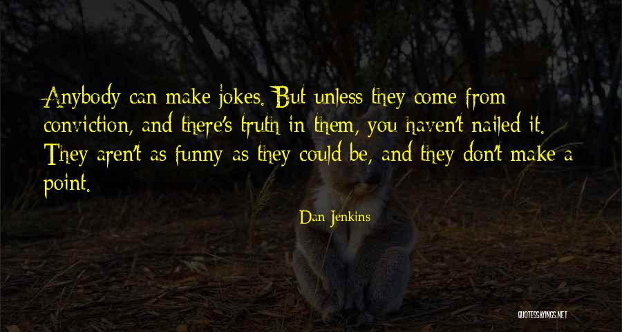 Funny Be You Quotes By Dan Jenkins