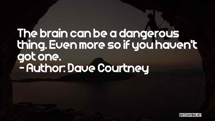 Funny Be You Quotes By Dave Courtney