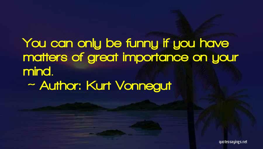 Funny Be You Quotes By Kurt Vonnegut