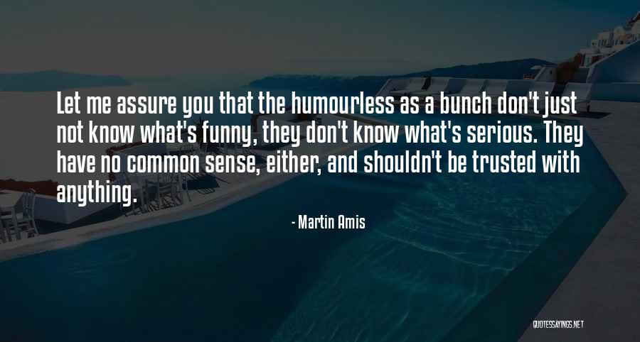 Funny Be You Quotes By Martin Amis