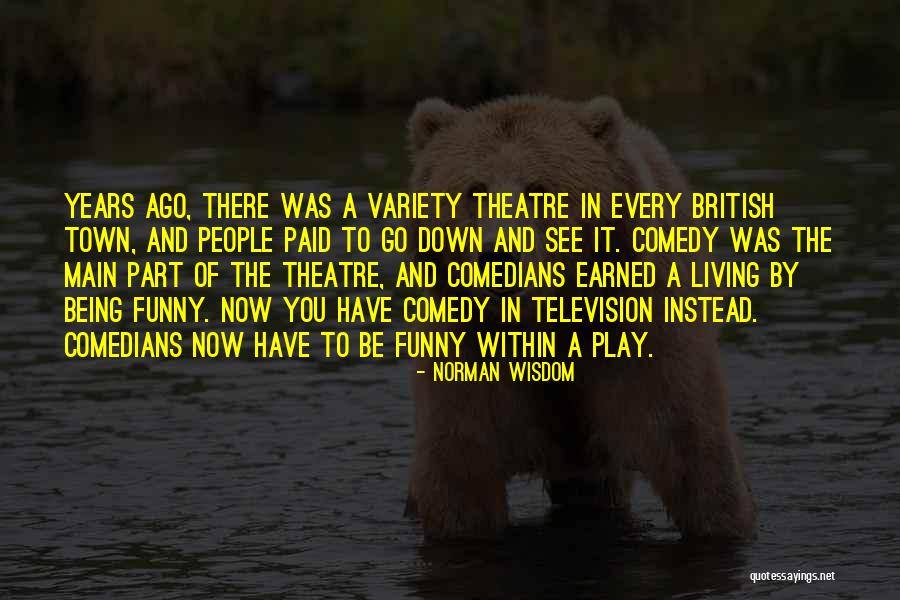 Funny Be You Quotes By Norman Wisdom Funny Be You Quotes By Norman Wisdom